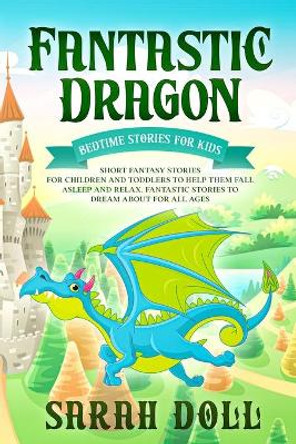 Fantastic Dragon: Bedtime Stories for Kids by Sarah Doll 9780645005776