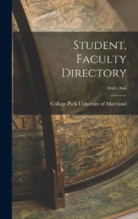 Student, Faculty Directory; 1945-1946 by College Park University of Maryland 9781014139962