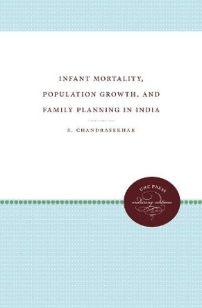 Infant Mortality, Population Growth, and Family Planning in India by S. Chandrasekhar 9780807896358
