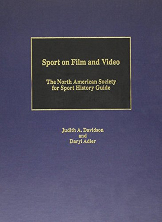 Sport on Film and Video: North American Society for Sport History Guide by Judith A. Davidson 9780810827394