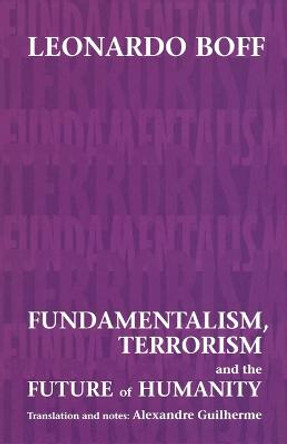 Fundamentalism, Terrorism and the Future of Humanity by Leonardo Boff 9780281057979