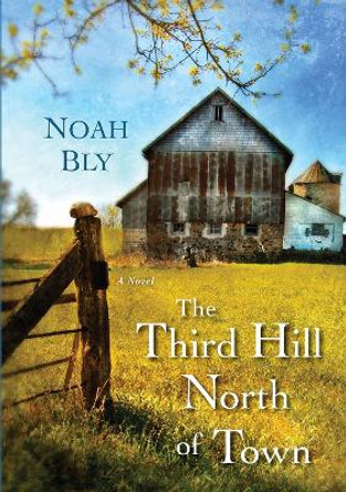 The Third Hill North of Town by Noah Bly 9780758290779