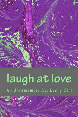 Laugh at Love by Every Girl 9780997871807