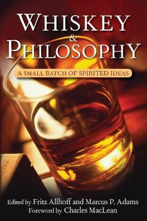 Whiskey and Philosophy: A Small Batch of Spirited Ideas by Fritz Allhoff 9780470431214