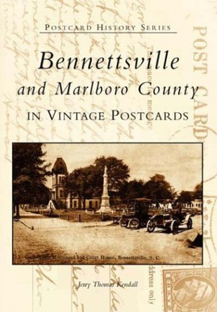 Bennettsville and Marlboro County in Vintage Postcards: In Vintage Postcards by Jerry T. Kendall 9780738515045