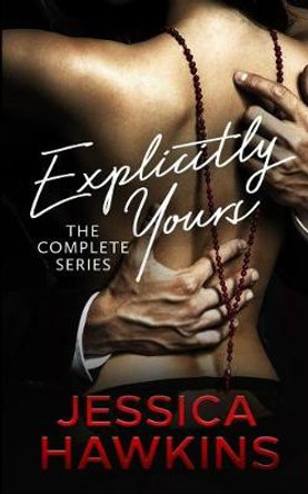 Explicitly Yours: The Complete Series by Jessica Hawkins 9780997869156