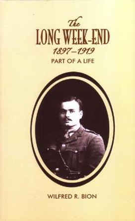 The Long Week-End 1897-1919: Part of a Life by Wilfred R. Bion