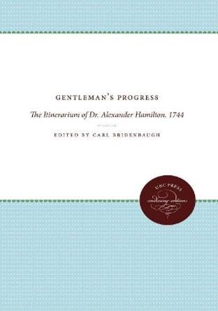 Gentleman's Progress: The Itinerarium of Dr. Alexander Hamilton, 1744 by Carl Bridenbaugh 9780807839782