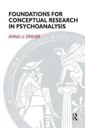 Foundations for Conceptual Research in Psychoanalysis by Anna Ursula Dreher