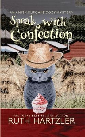 Speak with Confection: An Amish Cupcake Cozy Mystery by Ruth Hartzler 9781922420299