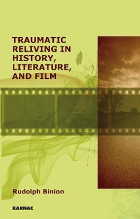Traumatic Reliving in History, Literature and Film by Rudolph Binion