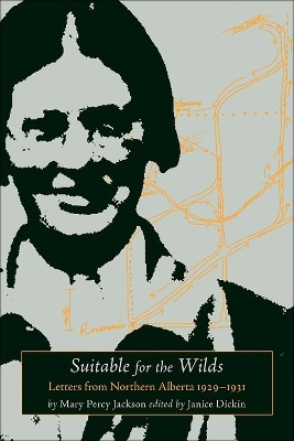 Suitable for the Wilds: Letters from Northern Alberta, 1929-1931 by Mary Percy Jackson 9781552381694