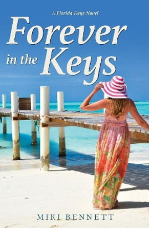 Forever in the Keys: A Florida Keys Novel by Miki Bennett 9780998848112