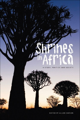 Shrines in Africa: History, Politics, and Society by Allan Charles Dawson 9781552382462