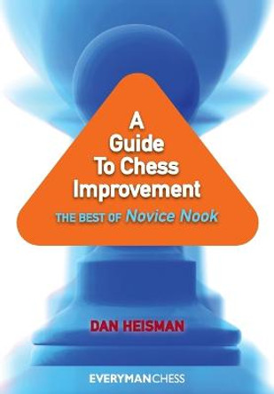 A Guide to Chess Improvement: The Best of Novice Nook by Dan Heisman