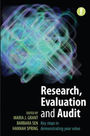 Research, Evaluation and Audit: Key Steps in Demonstrating Your Value by Maria J. Grant