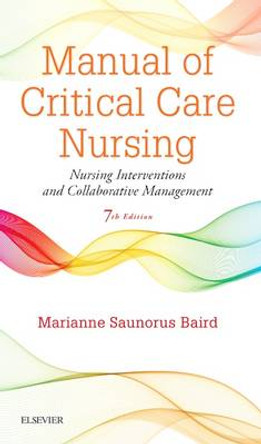 Manual of Critical Care Nursing: Nursing Interventions and Collaborative Management by Marianne Saunorus Baird 9780323187794