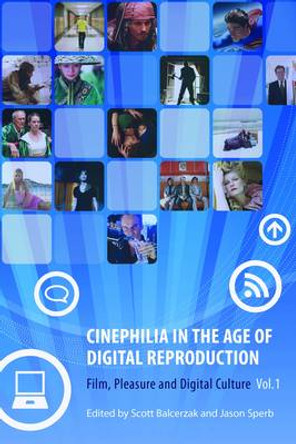Cinephilia in the Age of Digital Reproduction - Part 1 - Film, Pleasure and Visual Culture by Scott Balcerzak 9781905674831