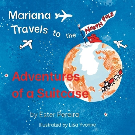 Mariana Travels to the North Pole by Ester Pereira 9780998219950