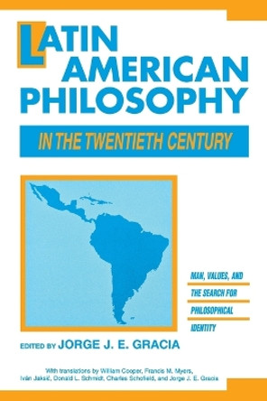 Latin American Philosophy in the Twentieth Century by Jorge J. E. Gracia 9780879753337