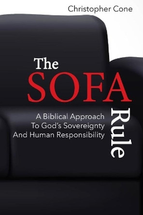 The Sofa Rule: A Biblical Approach to God's Sovereignty and Human Responsibility by Christopher Cone 9780998280530