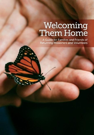 Welcoming Them Home: A Guide for Families and Friends of Returning Missioners and Volunteers by From Mission to Mission Society 9780998316017