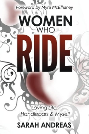 Women Who Ride: Loving Life, Handlebars and Myself by Myra McElhaney 9780998330341