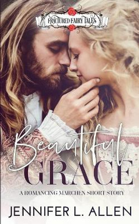 Beautiful Grace: A Romancing Marchen Short Story by Jennifer L Allen 9780998349688
