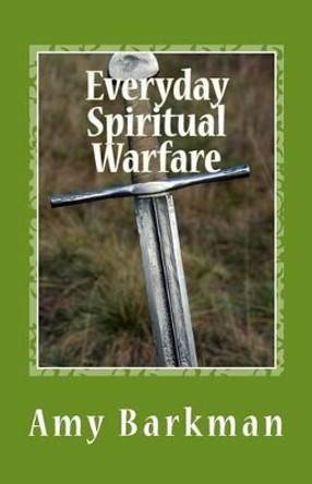 Everyday Spiritual Warfare by Amy Barkman 9780998352008