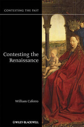 Contesting the Renaissance by William Caferro 9781405123693