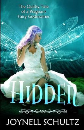 Hidden: A Pregnant Fairy Godmother's Journey... by Joynell Schultz 9780998410159
