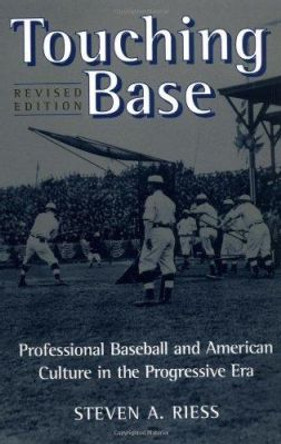 Touching Base: Professional Baseball and American Culture in the Progressive Era by Steven A. Riess 9780252067754
