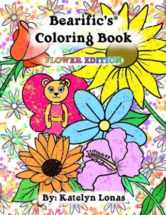 Bearific's(R) Coloring Book: Flower Edition by Katelyn Lonas 9780998523484