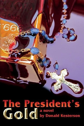 The President's Gold by Don Kesterson 9780998470702