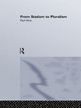 From Statism To Pluralism: Democracy, Civil Society And Global Politics by Paul Hirst