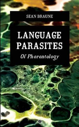 Language Parasites: Of Phorontology by Sean Braune 9780998531861