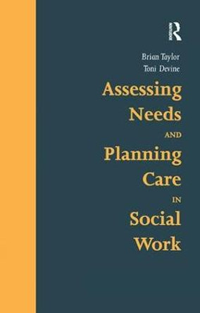 Assessing Needs and Planning Care in Social Work by Brian J. Taylor