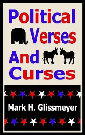 Political Verses And Curses: Rhyming Book Two by Mark H Glissmeyer 9780998541655