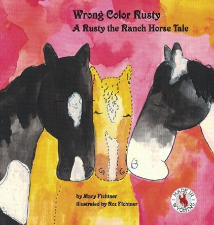 Wrong Color Rusty: A Rusty the Ranch Horse Tale by Mary Fichtner 9780998597188