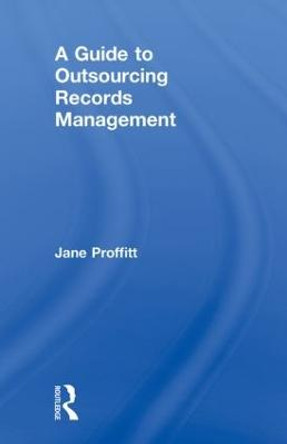 A Guide to Outsourcing Records Management by Jane Proffitt