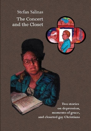 The Concert and the Closet: A Comic Book on Depression, Moments of Grace, and Closeted Gay Christians. by Stefan Antony Salinas 9780998608839