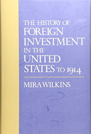 The History of Foreign Investment in the United States to 1914 by Mira Wilkins 9780674396661