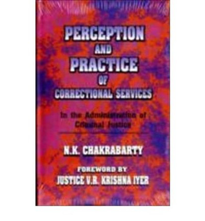 Perception and Practice of Correctional Services by N.K. Chakrabarti 9788171008681
