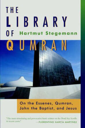 The Library of Qumran: On the Essenes, Qumran, John the Baptist, and Jesus by Hartmut Stegemann 9780802861672