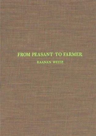 From Peasant to Farmer: A Revolutionary Strategy for Development by Raanan Weitz 9780231035927