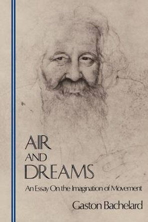 Air and Dreams: An Essay on the Imagination of Movement by Gaston Bachelard 9780911005134