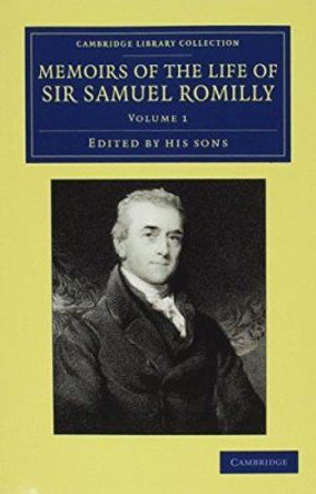 Memoirs of the Life of Sir Samuel Romilly 3 Volume Set: Written by Himself: with a Selection from his Correspondence by Samuel Romilly 9781108064606