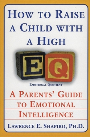 How To Raise A Child With High: A Parents Guide to Emotional Intelligenc e by Lawrence Shapiro 9780060928919