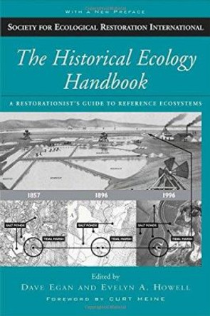 The Historical Ecology Handbook: A Restorationist's Guide to Reference Ecosystems by Dave Egan 9781597260336