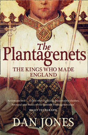 The Plantagenets: The Kings Who Made England by Dan Jones 9780007213948